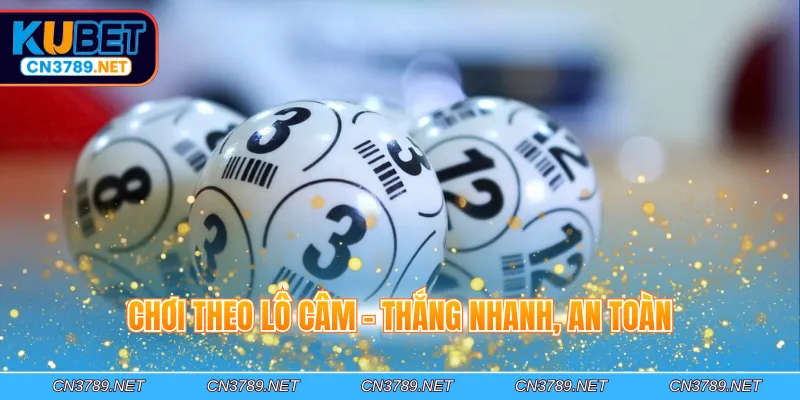 Chơi theo lô câm - Thắng nhanh, an toàn
